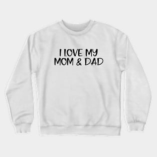 I Love My Mom & Dad - Family Crewneck Sweatshirt